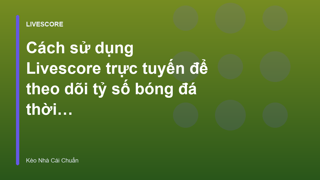 Read more about the article Cách sử dụng Livescore trực tuyến để theo dõi tỷ số bóng đá thời gian thực
