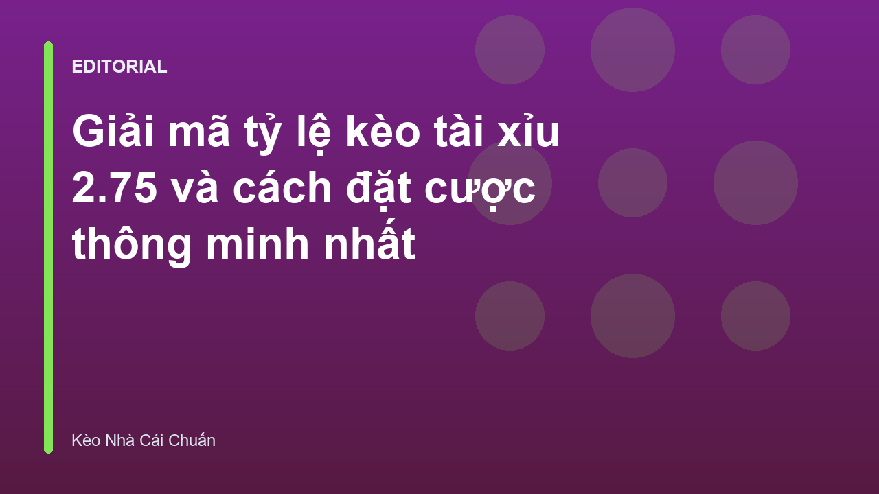 Giải mã kèo tài xỉu 2.75 trong cá cược bóng đá