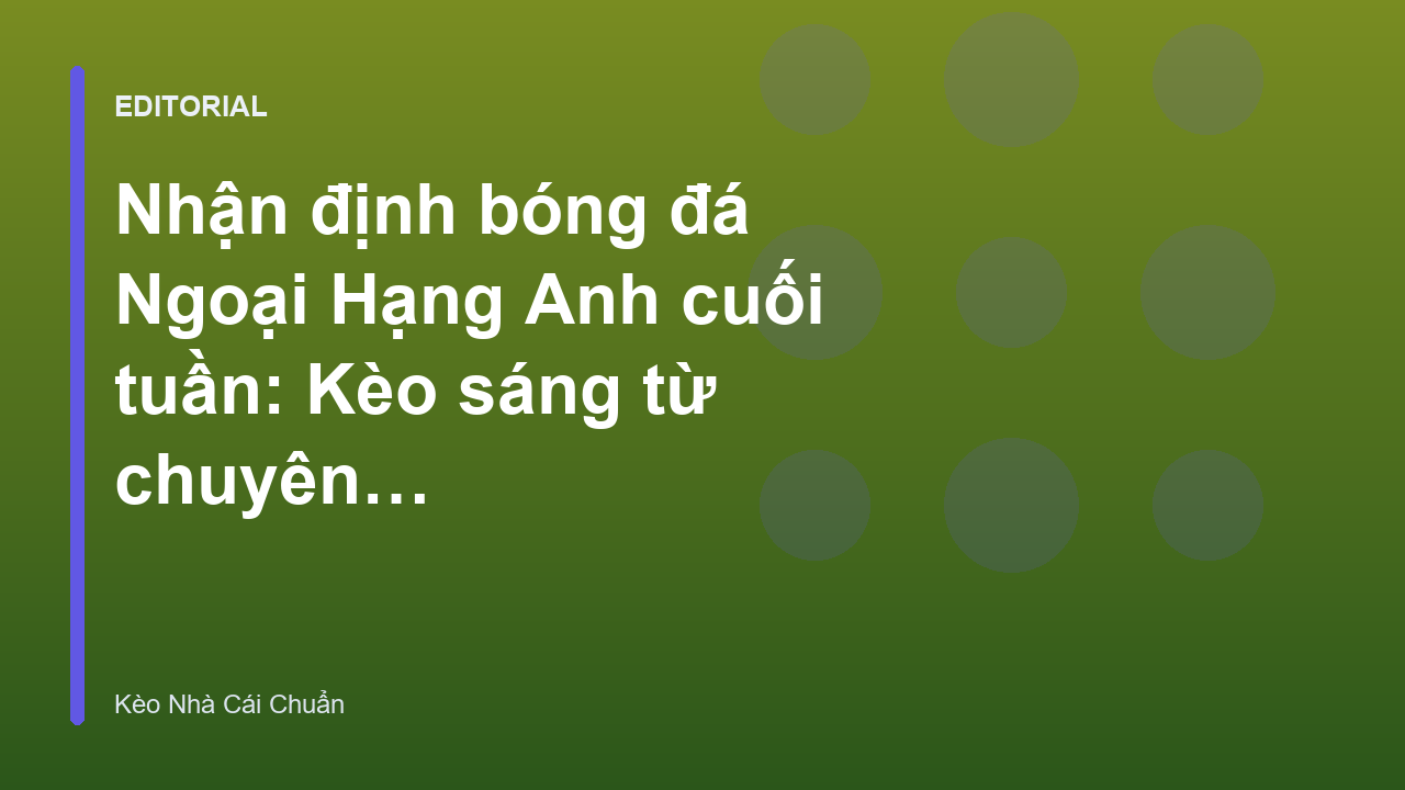 Nhận định bóng đá Ngoại Hạng Anh