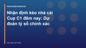 Read more about the article Nhận định kèo nhà cái Cup C1 đêm nay: Dự đoán tỷ số chính xác
