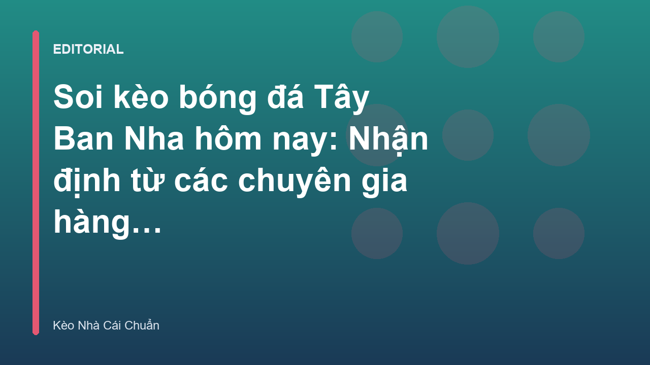 Chuyên gia phân tích soi kèo bóng đá Tây Ban Nha